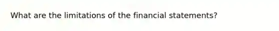 What are the limitations of the financial statements?