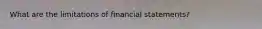 What are the limitations of financial statements?