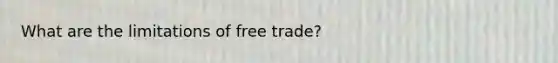 What are the limitations of free trade?