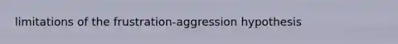 limitations of the frustration-aggression hypothesis