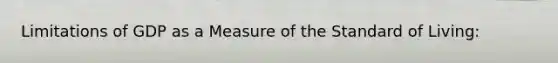 Limitations of GDP as a Measure of the Standard of Living: