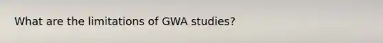 What are the limitations of GWA studies?