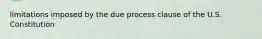 limitations imposed by the due process clause of the U.S. Constitution