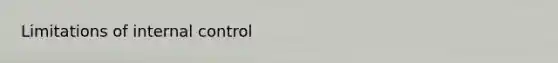 Limitations of internal control