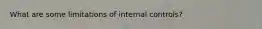 What are some limitations of internal controls?
