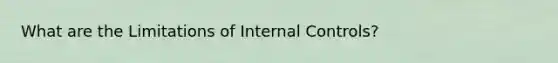 What are the Limitations of <a href='https://www.questionai.com/knowledge/kjj42owoAP-internal-control' class='anchor-knowledge'>internal control</a>s?