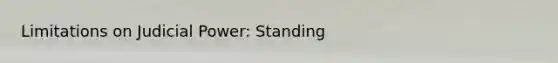 Limitations on Judicial Power: Standing