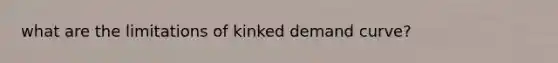 what are the limitations of kinked demand curve?