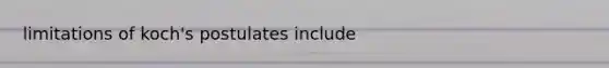 limitations of koch's postulates include