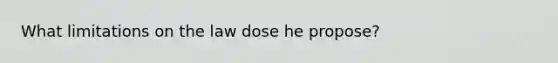 What limitations on the law dose he propose?