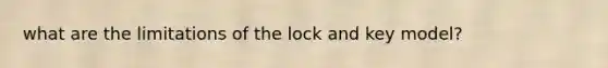 what are the limitations of the lock and key model?