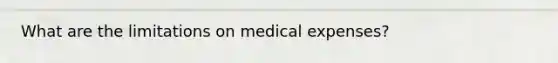 What are the limitations on medical expenses?