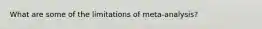 What are some of the limitations of meta-analysis?