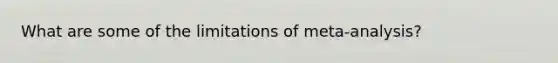 What are some of the limitations of meta-analysis?