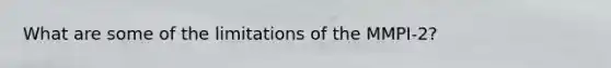 What are some of the limitations of the MMPI-2?