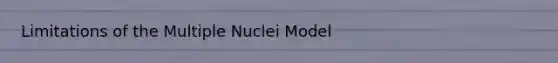 Limitations of the Multiple Nuclei Model