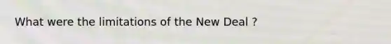 What were the limitations of the New Deal ?