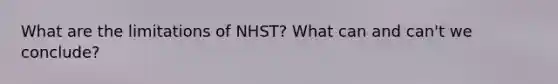 What are the limitations of NHST? What can and can't we conclude?