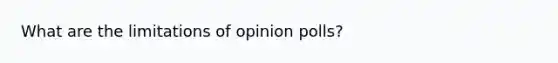 What are the limitations of opinion polls?