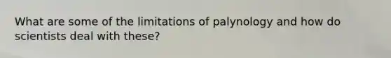 What are some of the limitations of palynology and how do scientists deal with these?