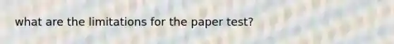 what are the limitations for the paper test?