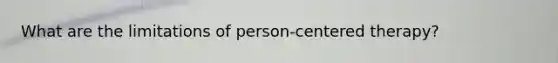 What are the limitations of person-centered therapy?