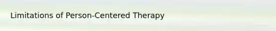 Limitations of Person-Centered Therapy