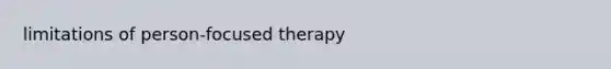 limitations of person-focused therapy