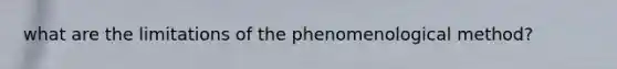 what are the limitations of the phenomenological method?