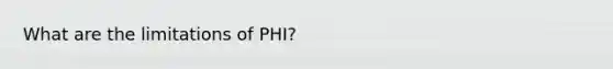 What are the limitations of PHI?