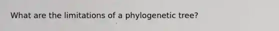 What are the limitations of a phylogenetic tree?