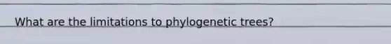 What are the limitations to phylogenetic trees?