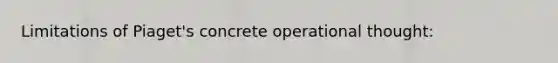 Limitations of Piaget's concrete operational thought: