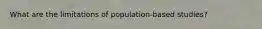 What are the limitations of population-based studies?