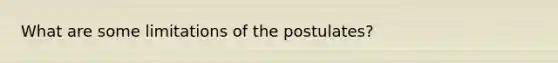 What are some limitations of the postulates?