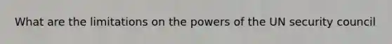 What are the limitations on the powers of the UN security council