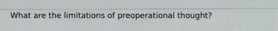 What are the limitations of preoperational thought?