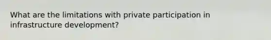 What are the limitations with private participation in infrastructure development?