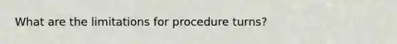 What are the limitations for procedure turns?