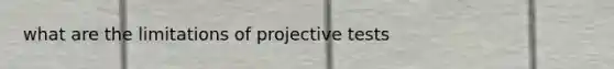 what are the limitations of projective tests