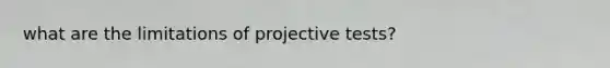 what are the limitations of projective tests?