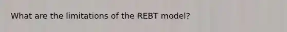 What are the limitations of the REBT model?