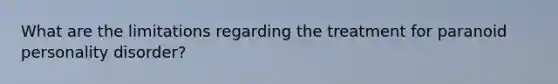 What are the limitations regarding the treatment for paranoid personality disorder?