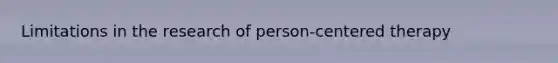 Limitations in the research of person-centered therapy
