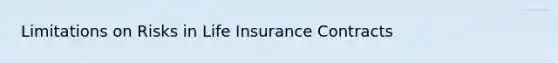 Limitations on Risks in Life Insurance Contracts