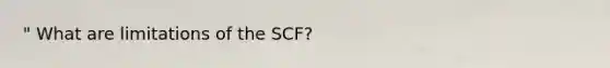 " What are limitations of the SCF?