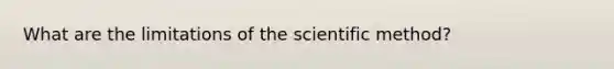 What are the limitations of the scientific method?