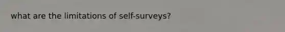 what are the limitations of self-surveys?