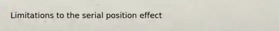 Limitations to the serial position effect