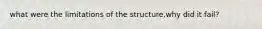 what were the limitations of the structure,why did it fail?